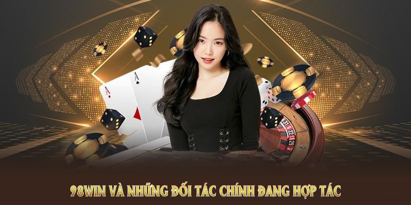 Giới thiệu 98WIN về những đối tác chính đang hợp tác