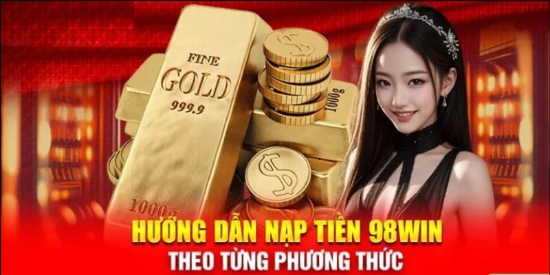 Cách thức nạp tiền trong thanh toán 98WIN