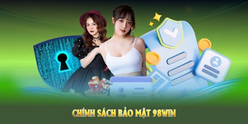 Chính sách bảo mật 98WIN mang lại nhiều quyền lợi