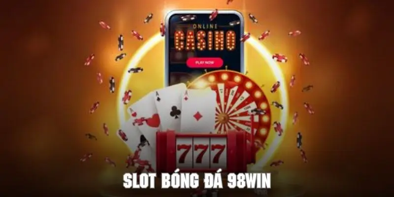 Khái quát về slot bóng đá 98WIN