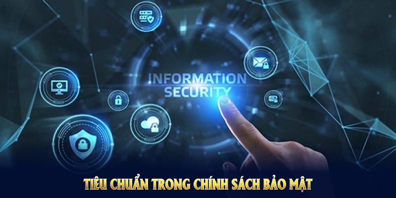 Những tiêu chuẩn trong chính sách bảo mật 98WIN