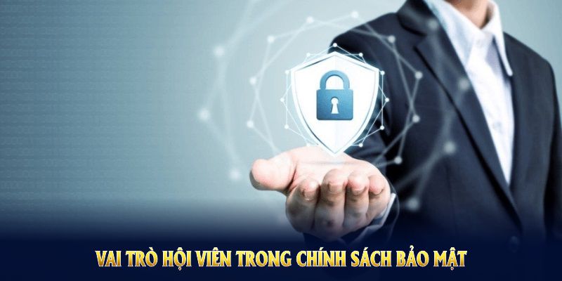 Vai trò của hội viên trong chính sách bảo mật tại 98WIN